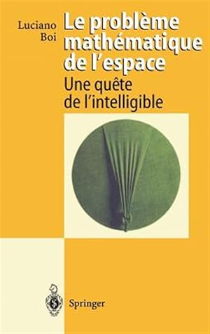 Immagine del venditore per Le Probleme Mathematique De L'espace/ the Mathematical Problem of Space : Une Quete De L'intelligible/ a Quest for Intelligibility -Language: French venduto da GreatBookPricesUK