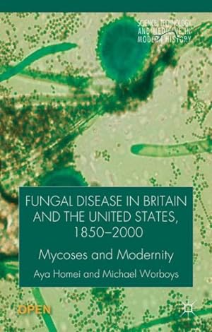 Imagen del vendedor de Fungal Disease in Britain and the United States 1850-2000 : Mycoses and Modernity a la venta por GreatBookPricesUK