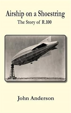 Immagine del venditore per Airship on a Shoestring the Story of R 100 venduto da GreatBookPricesUK
