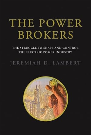 Seller image for Power Brokers : The Struggle to Shape and Control the Electric Power Industry for sale by GreatBookPricesUK
