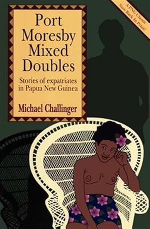 Bild des Verkufers fr Port Moresby Mixed Doubles: Stories of Expatriates in Papua New Guinea zum Verkauf von GreatBookPricesUK