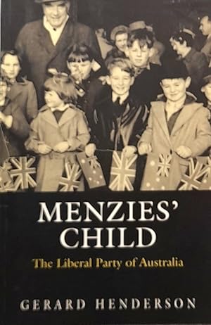 Menzie's Child: The Liberal Party Of Australia.