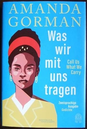 Bild des Verkufers fr Was wir mit uns tragen, Call us what we carry : zweisprachige Ausgabe: Gedichte. Aus dem amerikanischen Englisch von Marion Kraft und Daniela Seel zum Verkauf von Antiquariat Blschke