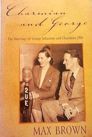 Charmian and George: The Marriage of George Johnston and Charmain Clift.