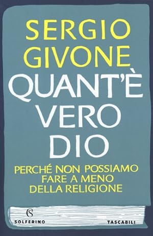 Bild des Verkufers fr Quant'  vero dio. Perch non possiamo fare a meno della religione. zum Verkauf von FIRENZELIBRI SRL