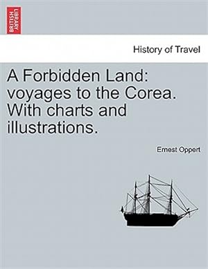 Image du vendeur pour A Forbidden Land: voyages to the Corea. With charts and illustrations. mis en vente par GreatBookPricesUK