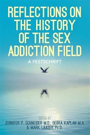 Imagen del vendedor de Reflections on the History of the Sex Addiction Field : A Festschrift a la venta por GreatBookPricesUK