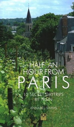 Bild des Verkufers fr Half an Hour from Paris : 12 Secret Daytrips by Train zum Verkauf von AHA-BUCH GmbH