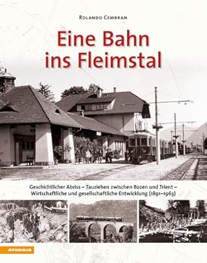 Bild des Verkufers fr Eine Bahn ins Fleimstal : Geschichtlicher Abriss - Tauziehen zwischen Bozen und Trient - Wirtschaftliche und gesellschaftliche Entwicklung (1891-1963) zum Verkauf von AHA-BUCH GmbH