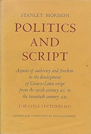 Image du vendeur pour Politics and Script: Aspects of Authority and Freedom in the Development of Graeco-Latin Script from Sixth Century B.C. to Twentieth Century A.D. (Lyell Lectures) mis en vente par Joseph Burridge Books