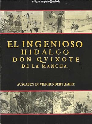 Bild des Verkufers fr El Ingenioso Hidalgo Don Quixote de la Mancha. Ausgaben in vierhundert Jahre. Die Ausstellung ist vom Ministerio de Cultura-Biblioteca Nacional in Mitarbeit des Museums fr Kunsthandwerk vorbereitet worden. zum Verkauf von Antiquariat-Plate