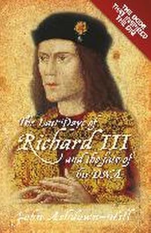 Bild des Verkufers fr The Last Days of Richard III and the fate of his DNA : The Book that Inspired the Dig zum Verkauf von Smartbuy