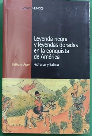 Imagen del vendedor de Leyenda negra y leyenda doradas en la conquista de América Pedrarias y Balboa a la venta por Librería Alonso Quijano