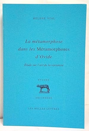 Bild des Verkufers fr La Mtamorphose dans les Mtamorphoses d'Ovide. Etude sur l'art de la variation. zum Verkauf von Rometti Vincent