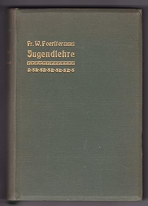 Jugendlehre. Ein Buch für Eltern, Lehrer und Geistliche von Dr. Fr. W. Foerster, Privatdozent für...