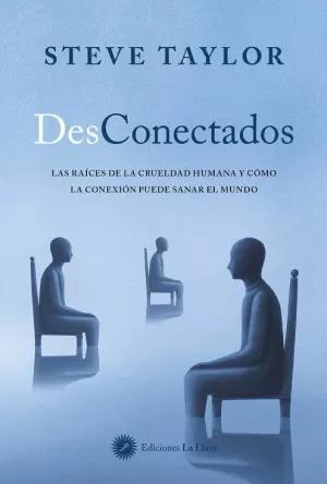 DESCONECTADOS / LAS RAICES DE LA CRUELDAD HUMANA