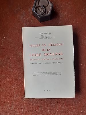 Villes et Régions de la Loire moyenne. Touraine, Blésois, Orléannais - Fondements et perspectives...