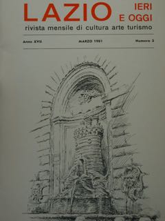 Lazio Ieri E Oggi. Rivista Mensile Di Cultura Arte Turismo. Anno XVII, Marzo 1981, Numero 3