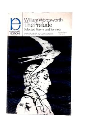 Seller image for William Wordsworth's The Prelude : With A Selection From The Shorter Poems, The Sonnets, The Recluse, And The Excursion And Three Essays On The Art Of Poetry for sale by World of Rare Books