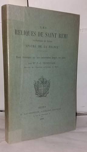 Seller image for Les reliques de Saint-Remi archevque de Reims aptre de la France. Etude historique sur leur conservation jusqu' nos jours for sale by Librairie Albert-Etienne