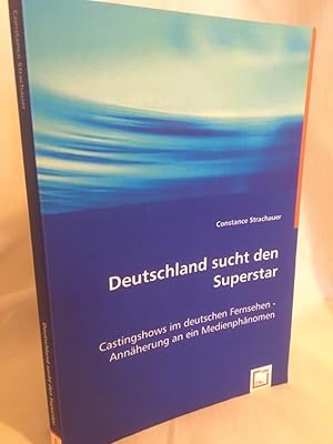 Image du vendeur pour Deutschland sucht den Superstar: Castingshows im deutschen Fernsehen - Annherung an ein Medienphnomen. mis en vente par Versandantiquariat Waffel-Schrder