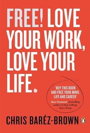 Image du vendeur pour Free!: Love Your Work, Love Your Life mis en vente par WeBuyBooks 2