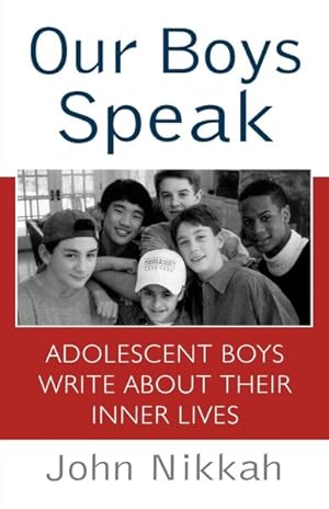 Imagen del vendedor de Our Boys Speak : Adolescent Boys Write About Their Inner Lives a la venta por GreatBookPrices