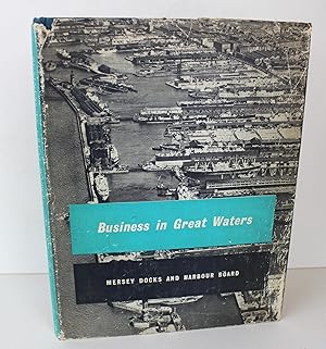 Business in Great Waters An Account of the Mersey Dock and Harbour Board 1958-1958