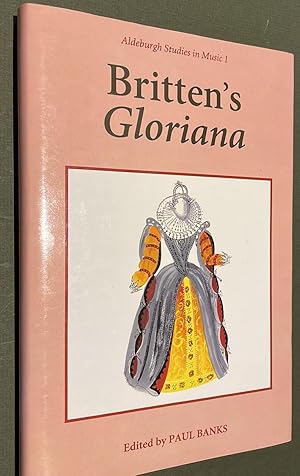 Britten's Gloriana Essays and Sources (Aldeburgh Studies in Music 1)