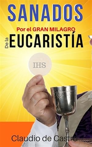 Seller image for Sanados Por El Gran Milagro de la Eucarista: No Temas.Nunca Te Dejar Ni Te Desamparar. -Language: spanish for sale by GreatBookPrices