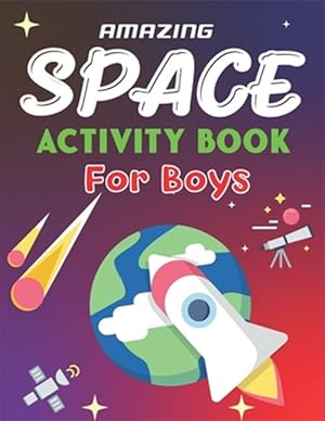 Immagine del venditore per Amazing Space Activity Book for Boys: Explore, Fun with Learn and Grow, A Fantastic Outer Space Coloring, 45 Activities with Astronauts, Planets, Sola venduto da GreatBookPrices