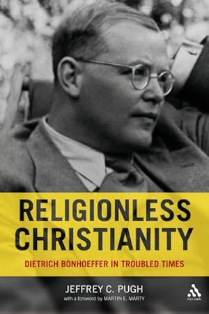 Seller image for Religionless Christianity : Dietrich Bonhoeffer in Troubled Times for sale by GreatBookPrices
