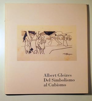 Imagen del vendedor de ALBERT GLEIZES. DEL SIMBOLISMO AL CUBISMO - Barcelona 2007 - Muy ilustrado a la venta por Llibres del Mirall