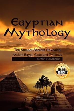 Imagen del vendedor de Egyptian Mythology: He Ancient Secrets Revealed: Ancient Egypt, Gods and Pyramids a la venta por GreatBookPrices