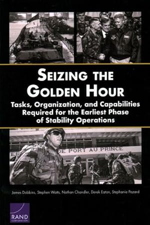 Imagen del vendedor de Seizing the Golden Hour : Tasks, Organization, and Capabilities Required for the Earliest Phase of Stability Operations a la venta por GreatBookPrices
