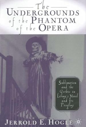 Image du vendeur pour Undergrounds of the Phantom of the Opera : Sublimation and the Gothic in Leroux's Novel and Its Progeny mis en vente par GreatBookPrices