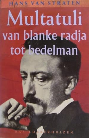 Bild des Verkufers fr Multatuli van blanke radja tot bedelman. Een schrijversleven. zum Verkauf von Gert Jan Bestebreurtje Rare Books (ILAB)