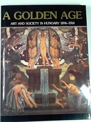 Seller image for A golden age: art and society in Hungary, 1896-1914 for sale by Cotswold Internet Books