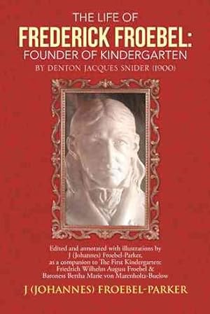 Seller image for Life of Frederick Froebel : Founder of Kindergarten by Denton Jacques Snider 1900 for sale by GreatBookPrices