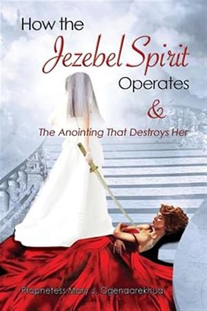 Bild des Verkufers fr How the Jezebel Spirit Operates and The Anointing that Destroys It zum Verkauf von GreatBookPrices