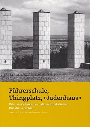 Seller image for Fhrerschule, Thingplatz, 'Judenhaus'. Orte und Gebude der nationalsozialistischen Diktatur in Sachsen, for sale by Antiquariat Kastanienhof
