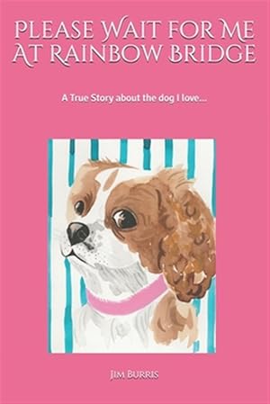 Immagine del venditore per Please Wait for Me At Rainbow Bridge: A True Story About The Dog I Love venduto da GreatBookPrices