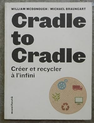 Seller image for Cradle to cradle. Crer et recycler  l'infini. for sale by Librairie les mains dans les poches