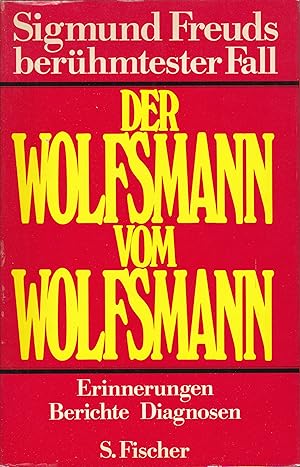 Der Wolfsmann vom Wolfsmann : Sigmund Freuds berühmtester Fall - Erinnerungen, Berichte, Diagnosen