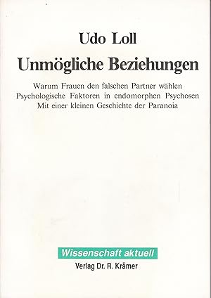 Unmögliche Beziehungen : Warum Frauen den falschen Partner wählen - Psychologische Faktoren in en...