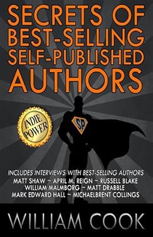 Imagen del vendedor de Secrets of Best-selling Self-published Authors : Indie Power Tips a la venta por GreatBookPrices