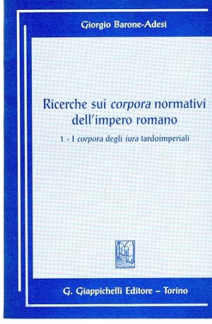 Ricerche sui corpora normativi dell'impero. I corpora degli iura tardoimperiali (Vol. 1)