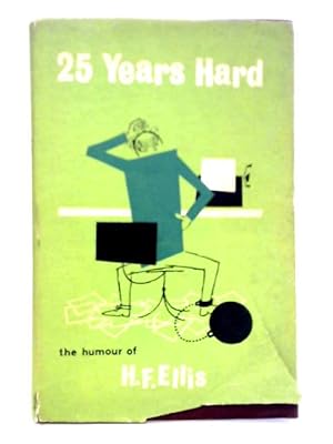 Imagen del vendedor de 25 Years Hard: The Humour of H. F. Ellis a la venta por World of Rare Books