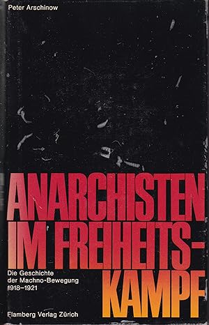 Imagen del vendedor de Anarchisten im Freiheitskampf : Die Geschichte der Machno-Bewegung 1918-1921 a la venta por Antiquariat Torsten Bernhardt eK