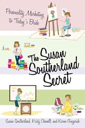 Seller image for Susan Southerland Secret : Personality Marketing to Today's Bride for sale by GreatBookPrices